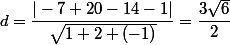 d=\dfrac{|-7+20-14-1|}{\sqrt{1+2+(-1)}}=\dfrac{3\sqrt{6}}{2}